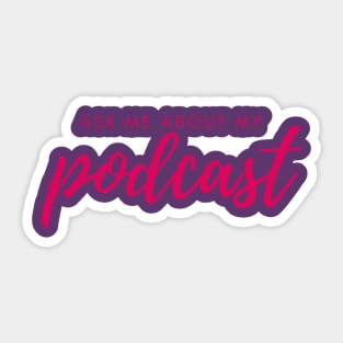 ask me about my podcast Sticker